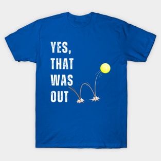 Yes, That Was Out! Funny Tennis Player Saying T-Shirt